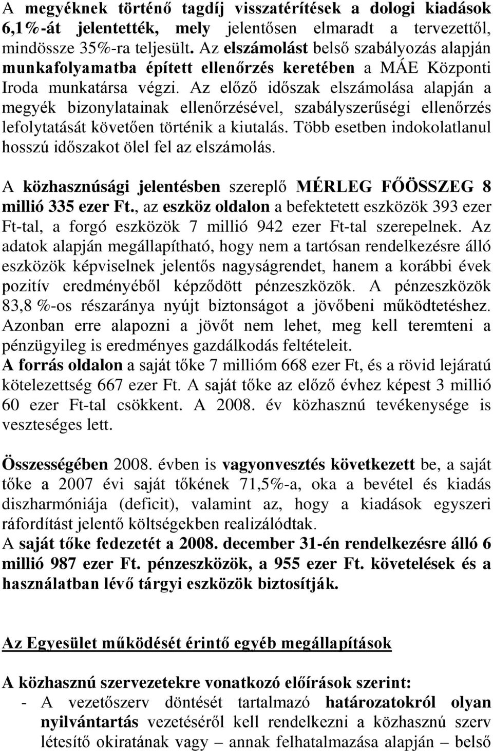 Az előző időszak elszámolása alapján a megyék bizonylatainak ellenőrzésével, szabályszerűségi ellenőrzés lefolytatását követően történik a kiutalás.