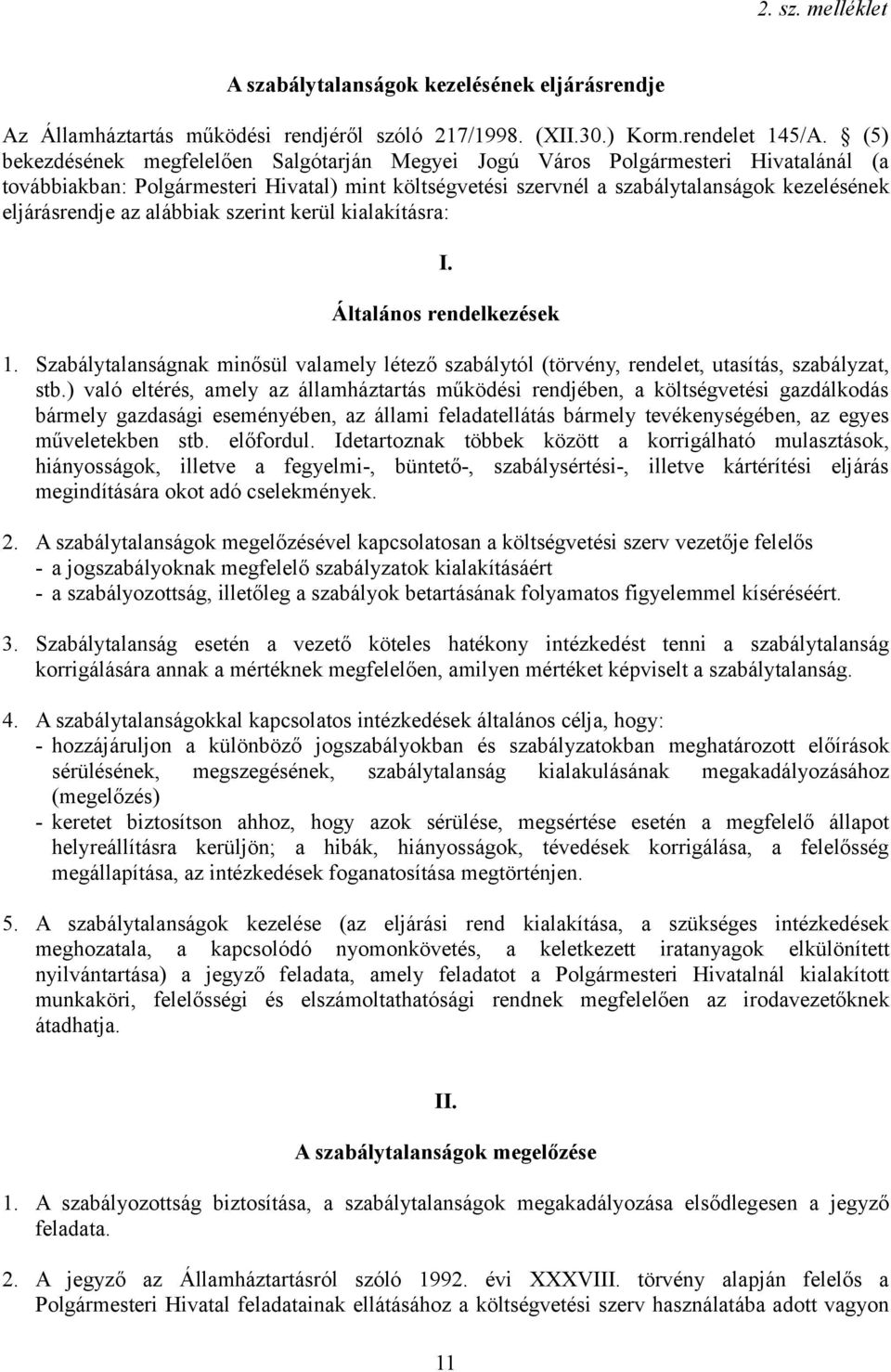 az alábbiak szerint kerül kialakításra: I. Általános rendelkezések 1. Szabálytalanságnak minősül valamely létező szabálytól (törvény, rendelet, utasítás, szabályzat, stb.