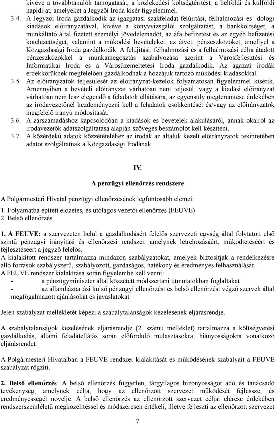 személyi jövedelemadót, az áfa befizetést és az egyéb befizetési kötelezettséget, valamint a működési bevételeket, az átvett pénzeszközöket, amellyel a Közgazdasági Iroda gazdálkodik.