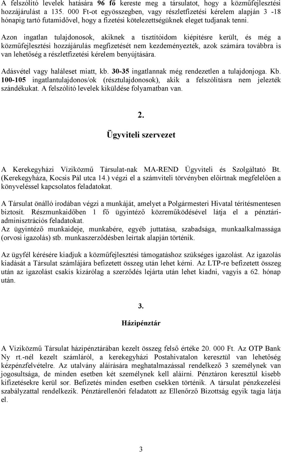 Azon ingatlan tulajdonosok, akiknek a tisztítóidom kiépítésre került, és még a közműfejlesztési hozzájárulás megfizetését nem kezdeményezték, azok számára továbbra is van lehetőség a részletfizetési