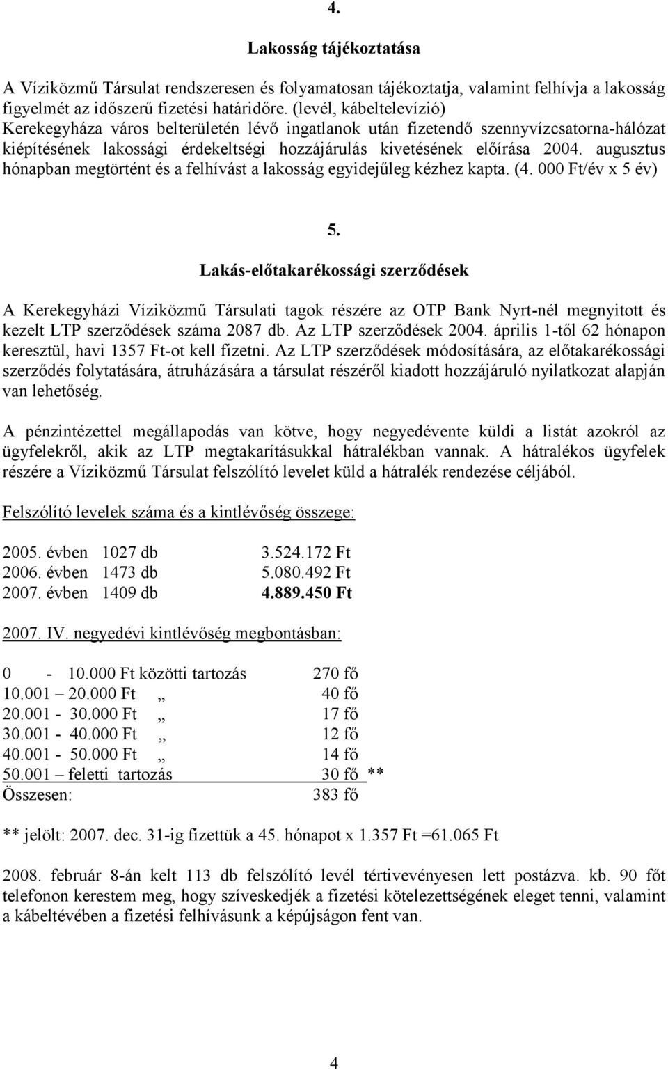 augusztus hónapban megtörtént és a felhívást a lakosság egyidejűleg kézhez kapta. (4. 000 Ft/év x 5 év) 5.