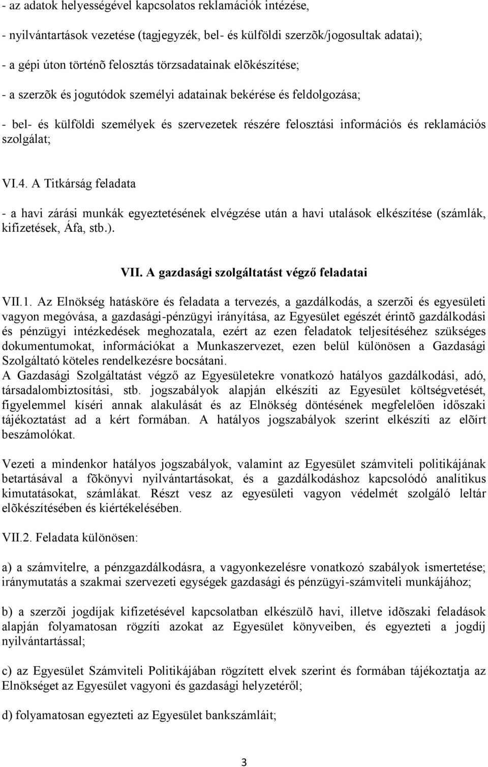 A Titkárság feladata - a havi zárási munkák egyeztetésének elvégzése után a havi utalások elkészítése (számlák, kifizetések, Áfa, stb.). VII. A gazdasági szolgáltatást végző feladatai VII.1.