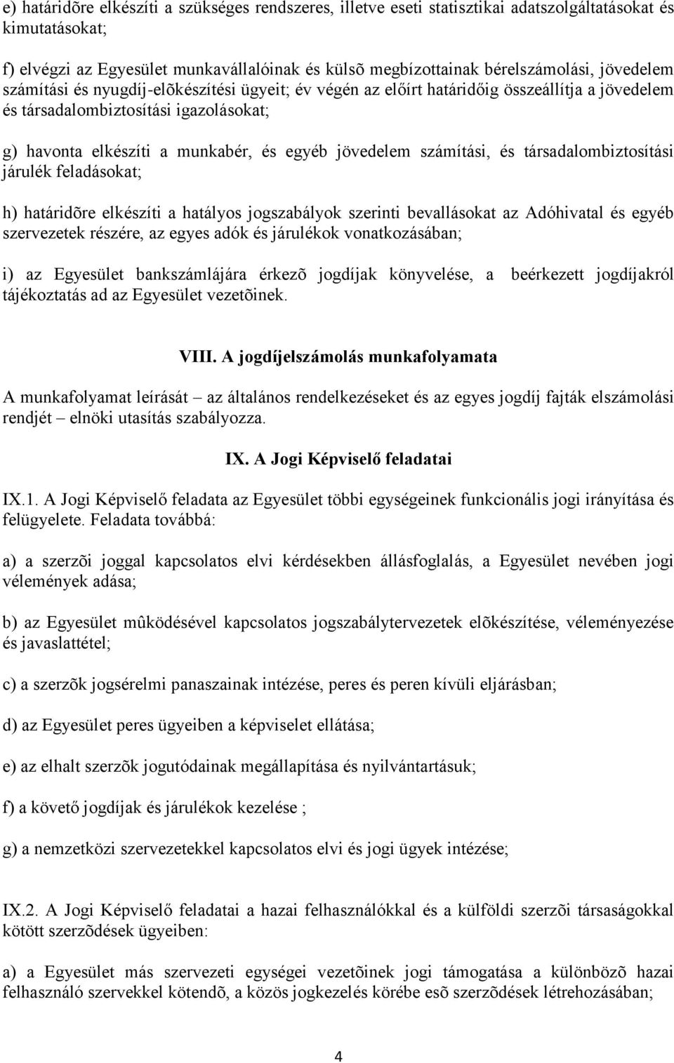 számítási, és társadalombiztosítási járulék feladásokat; h) határidõre elkészíti a hatályos jogszabályok szerinti bevallásokat az Adóhivatal és egyéb szervezetek részére, az egyes adók és járulékok