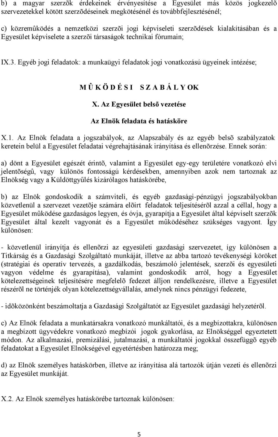 Egyéb jogi feladatok: a munkaügyi feladatok jogi vonatkozású ügyeinek intézése; M Û K Ö D É S I S Z A B Á L Y OK X. Az Egyesület belsõ vezetése Az Elnök feladata és hatásköre X.1.