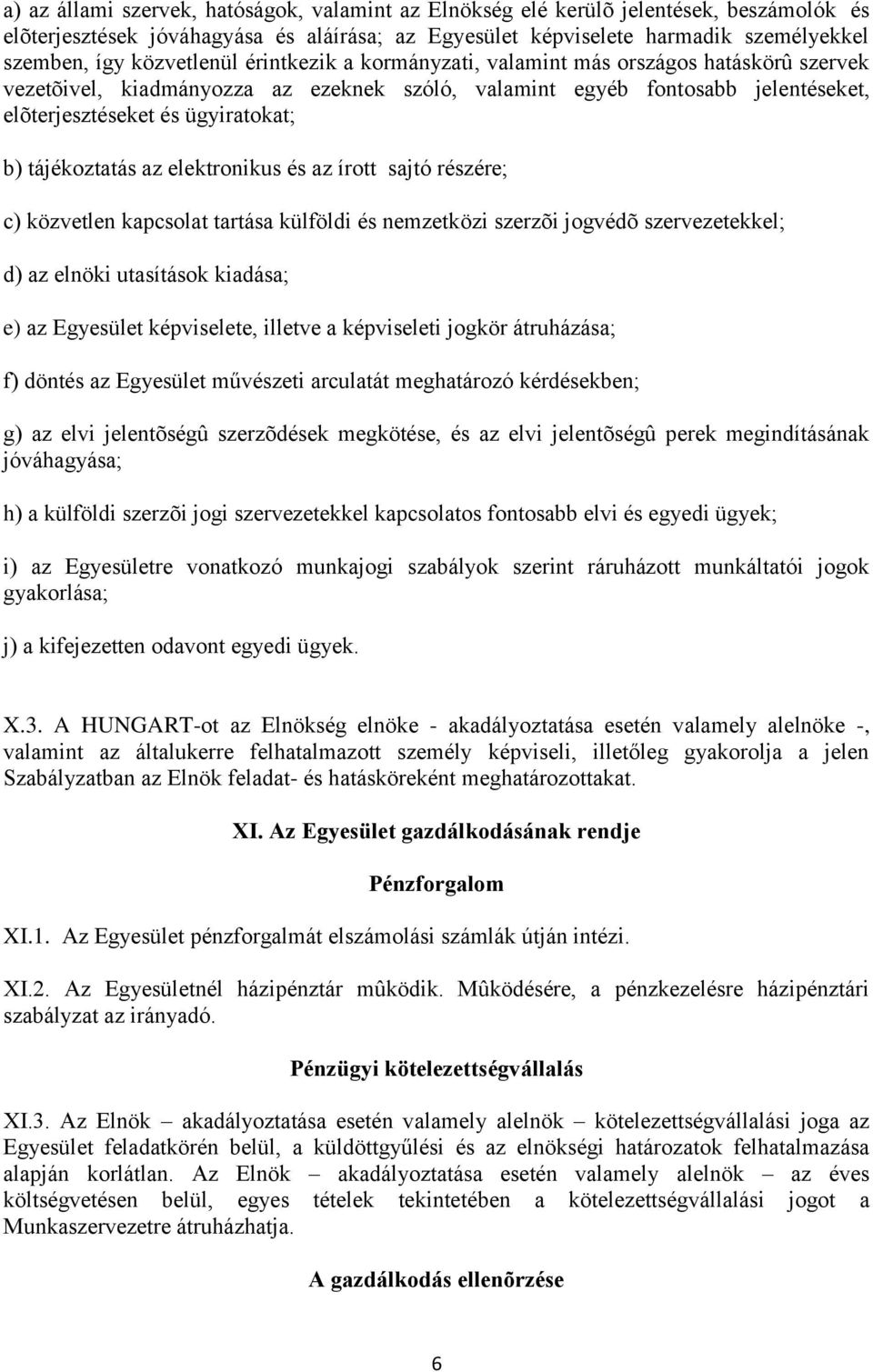 tájékoztatás az elektronikus és az írott sajtó részére; c) közvetlen kapcsolat tartása külföldi és nemzetközi szerzõi jogvédõ szervezetekkel; d) az elnöki utasítások kiadása; e) az Egyesület