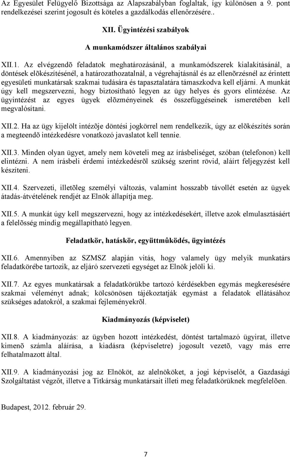 Az elvégzendõ feladatok meghatározásánál, a munkamódszerek kialakításánál, a döntések elõkészítésénél, a határozathozatalnál, a végrehajtásnál és az ellenõrzésnél az érintett egyesületi munkatársak