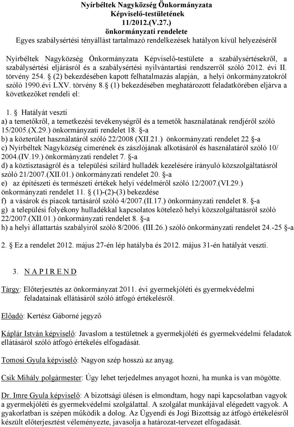 szabálysértési eljárásról és a szabálysértési nyilvántartási rendszerről szóló 2012. évi II. törvény 254. (2) bekezdésében kapott felhatalmazás alapján, a helyi önkormányzatokról szóló 1990.évi LXV.