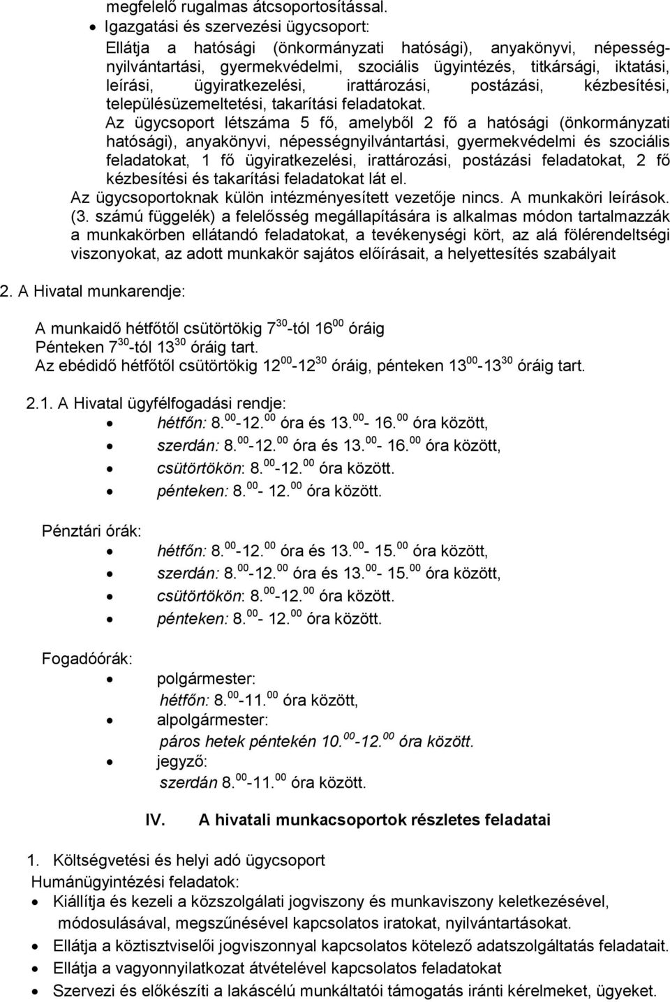 ügyiratkezelési, irattározási, postázási, kézbesítési, településüzemeltetési, takarítási feladatokat.