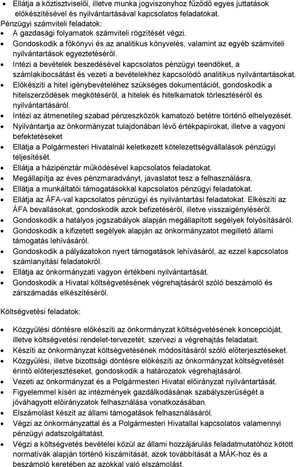 Intézi a bevételek beszedésével kapcsolatos pénzügyi teendőket, a számlakibocsátást és vezeti a bevételekhez kapcsolódó analitikus nyilvántartásokat.