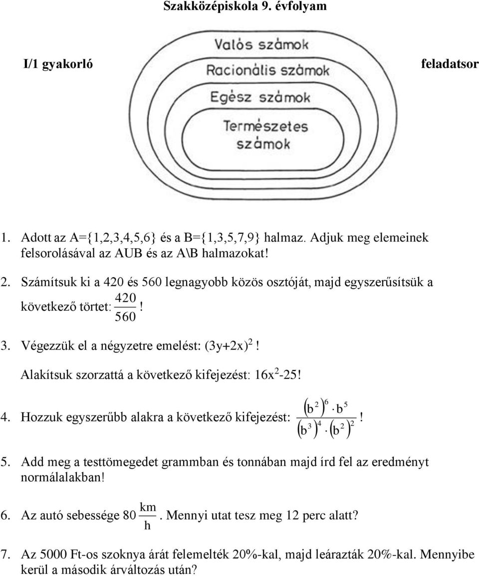 Alakítsuk szorzattá a következő kifejezést: 16x -5! 6 5 b b 4. Hozzuk egyszerűbb alakra a következő kifejezést: 3 4 b b! 5. Add meg a testtömegedet grammban és tonnában majd írd fel az eredményt normálalakban!