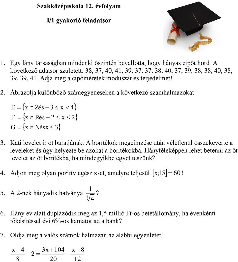 . Ábrázolja különböző számegyeneseken a következő számhalmazokat! E F G x Zés 3 x 4 x x Rés Nésx 3 x 3. Kati levelet ír öt barátjának.