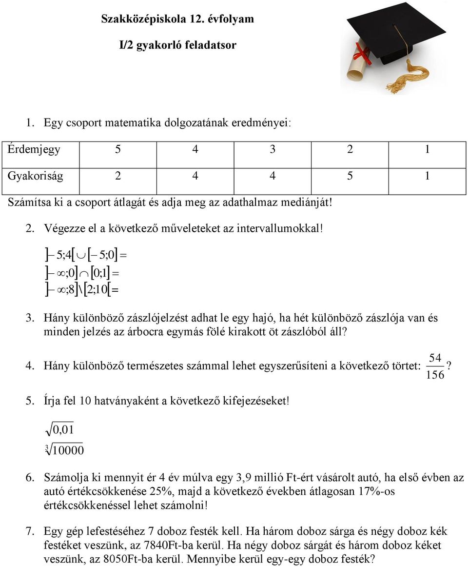 . Végezze el a következő műveleteket az intervallumokkal! 5;4 5;0 ;0 0;1 ;8 \;10= 3.