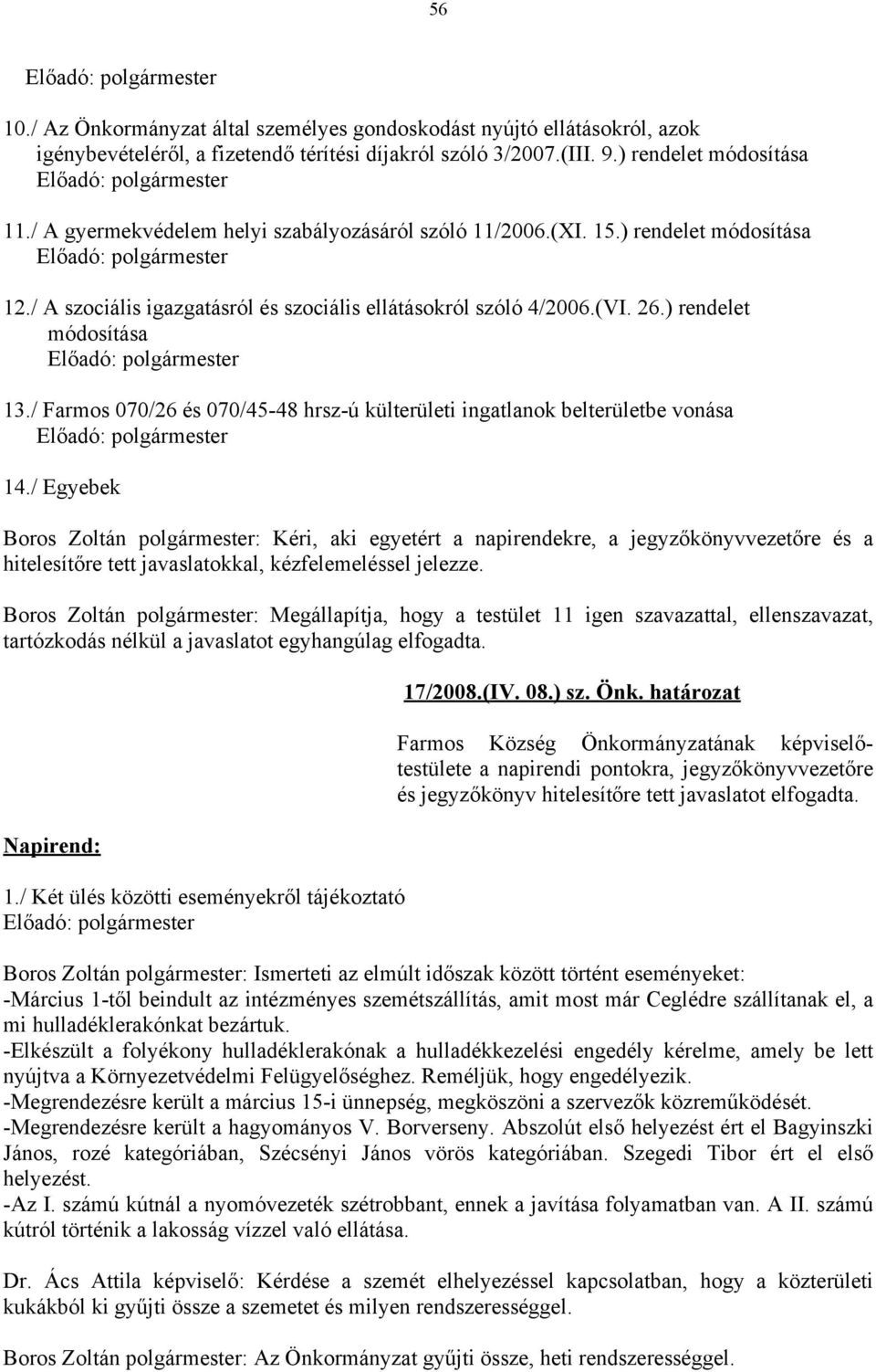 / A szociális igazgatásról és szociális ellátásokról szóló 4/2006.(VI. 26.) rendelet módosítása Előadó: polgármester 13.