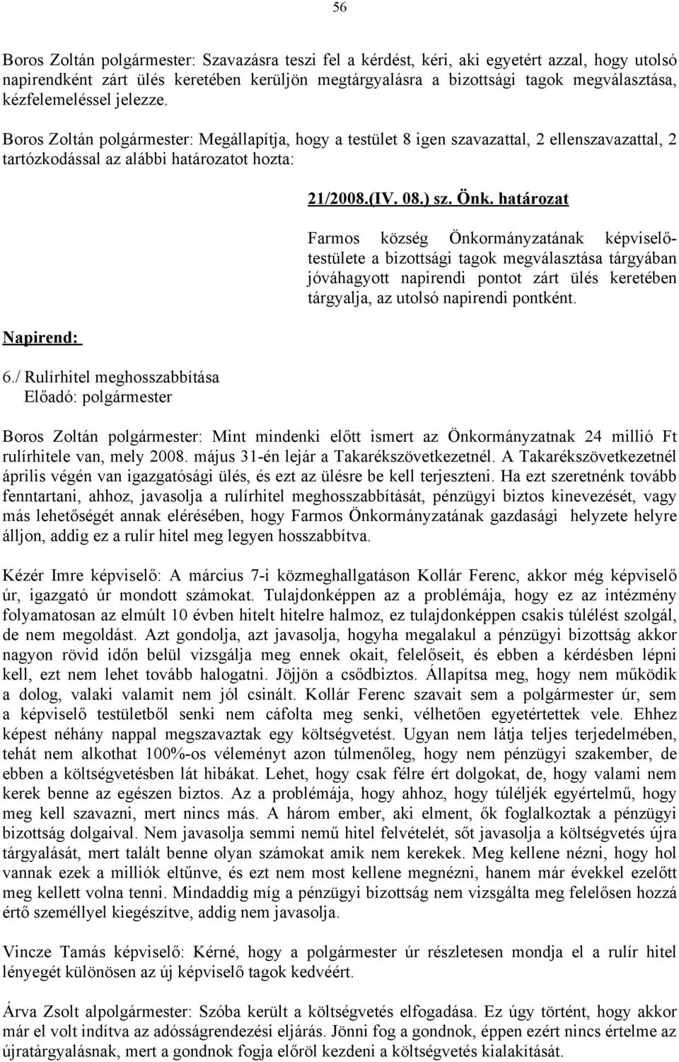 / Rulírhitel meghosszabbítása Előadó: polgármester 21/2008.(IV. 08.) sz. Önk.