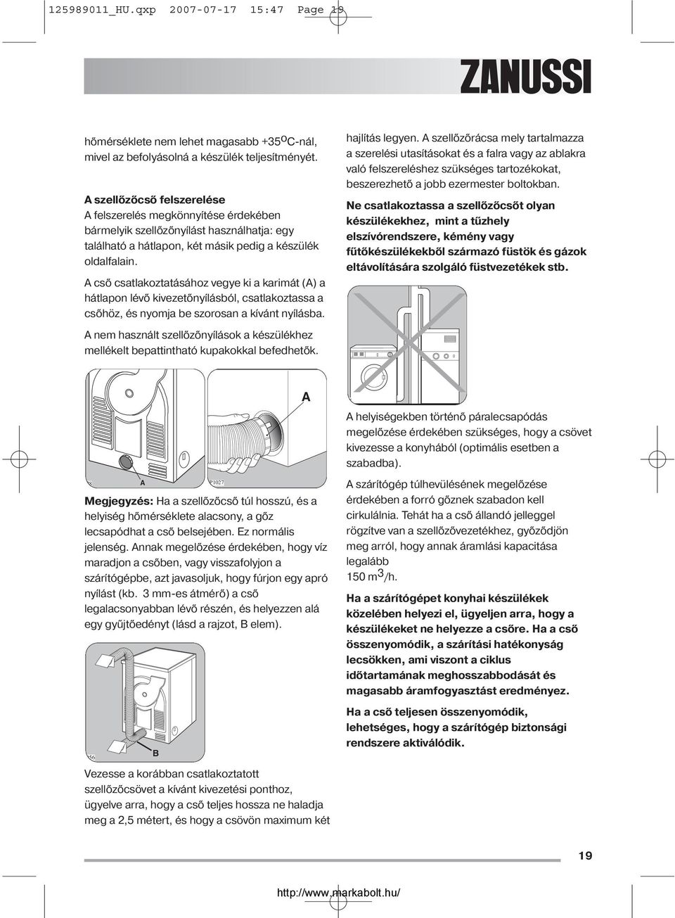 A cső csatlakoztatásához vegye ki a karimát (A) a hátlapon lévő kivezetőnyílásból, csatlakoztassa a csőhöz, és nyomja be szorosan a kívánt nyílásba.