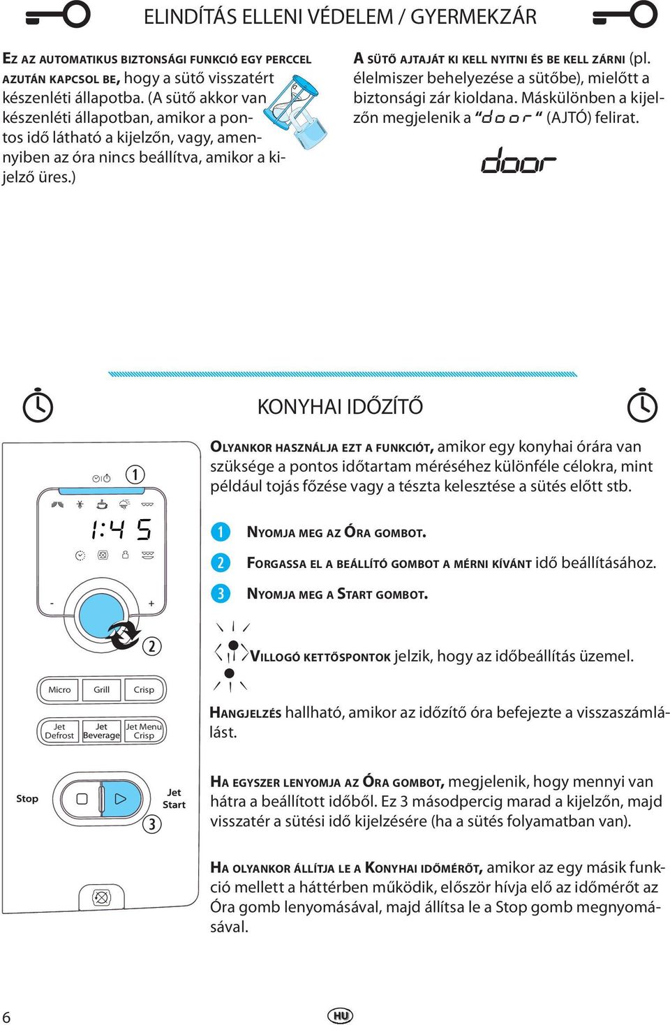 éllmiszr bhlyzés a sütőb), milőtt a biztonsági zár kioldana. Máskülönbn a kijlzőn mgjlnik a DOOR (AJTÓ) flirat.