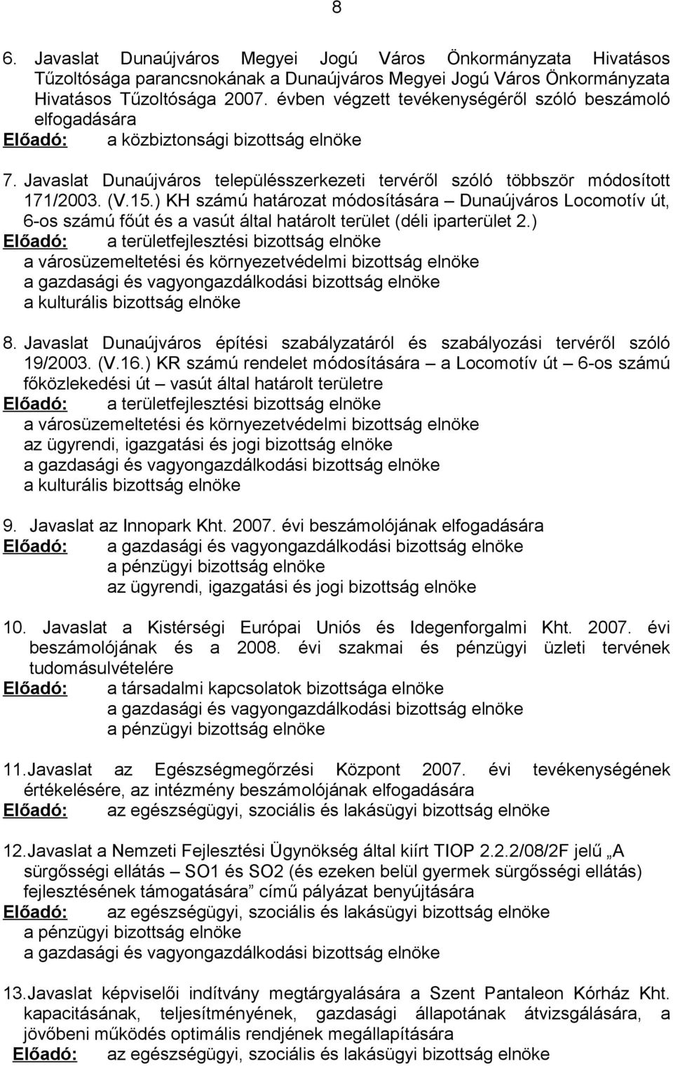 ) KH számú határozat módosítására Dunaújváros Locomotív út, 6-os számú főút és a vasút által határolt terület (déli iparterület 2.