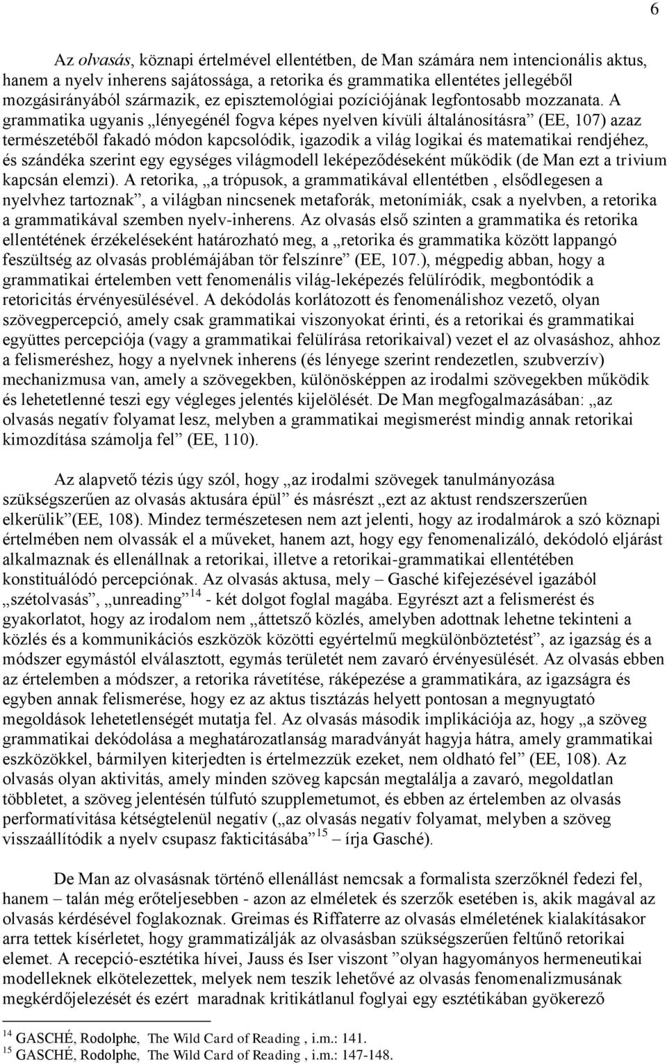 A grammatika ugyanis lényegénél fogva képes nyelven kívüli általánosításra (EE, 107) azaz természetéből fakadó módon kapcsolódik, igazodik a világ logikai és matematikai rendjéhez, és szándéka