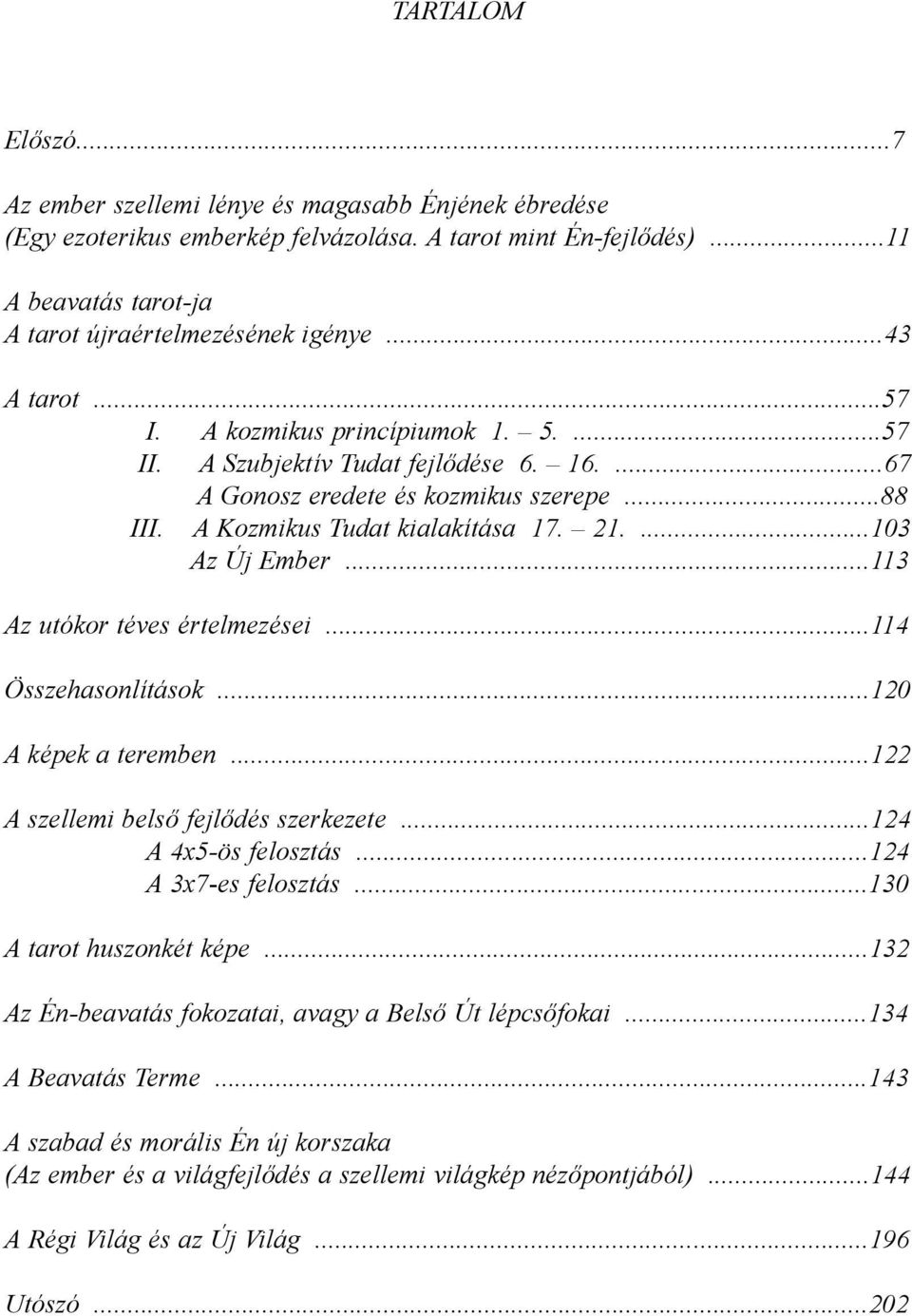 ..113 Az utókor téves értelmezései...114 Összehasonlítások...120 A képek a teremben...122 A szellemi belső fejlődés szerkezete...124 A 4x5-ös felosztás...124 A 3x7-es felosztás.