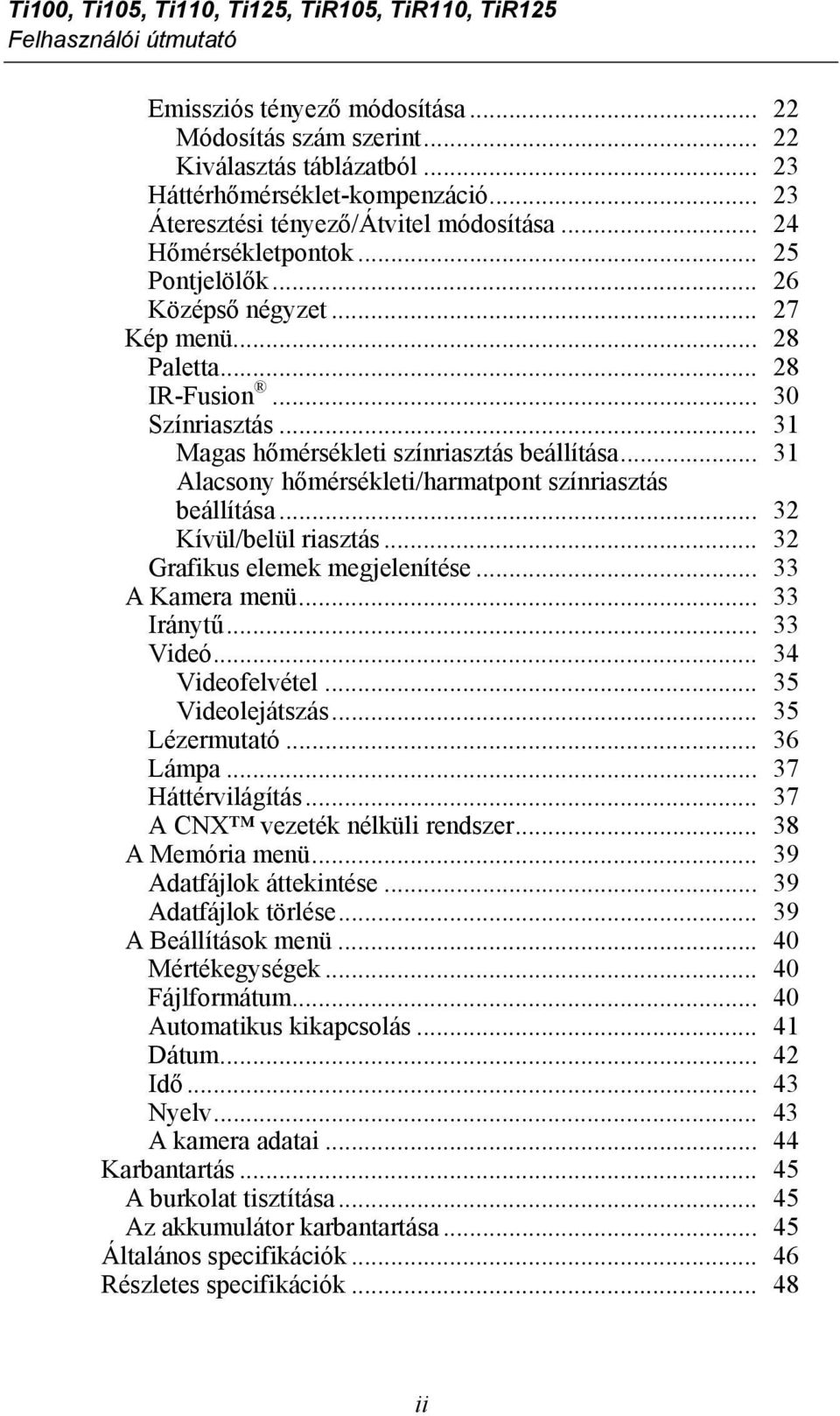 .. 31 Magas hőmérsékleti színriasztás beállítása... 31 Alacsony hőmérsékleti/harmatpont színriasztás beállítása... 32 Kívül/belül riasztás... 32 Grafikus elemek megjelenítése... 33 A Kamera menü.