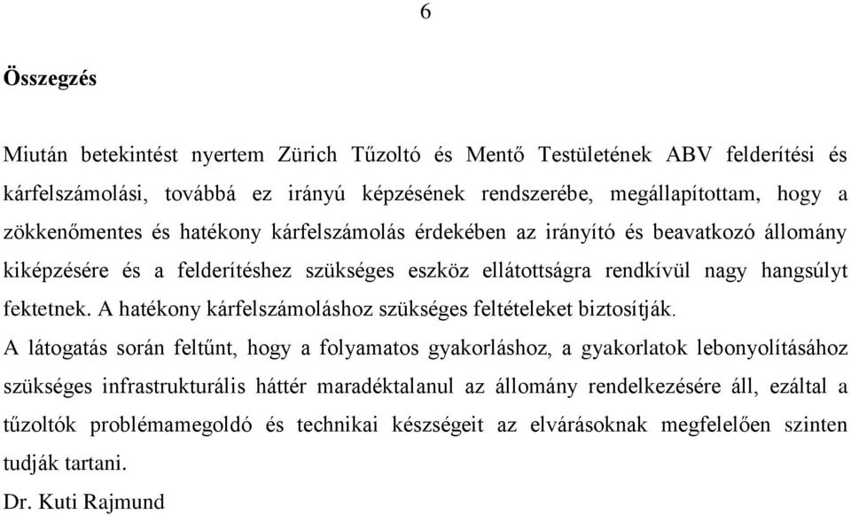 fektetnek. A hatékony kárfelszámoláshoz szükséges feltételeket biztosítják.