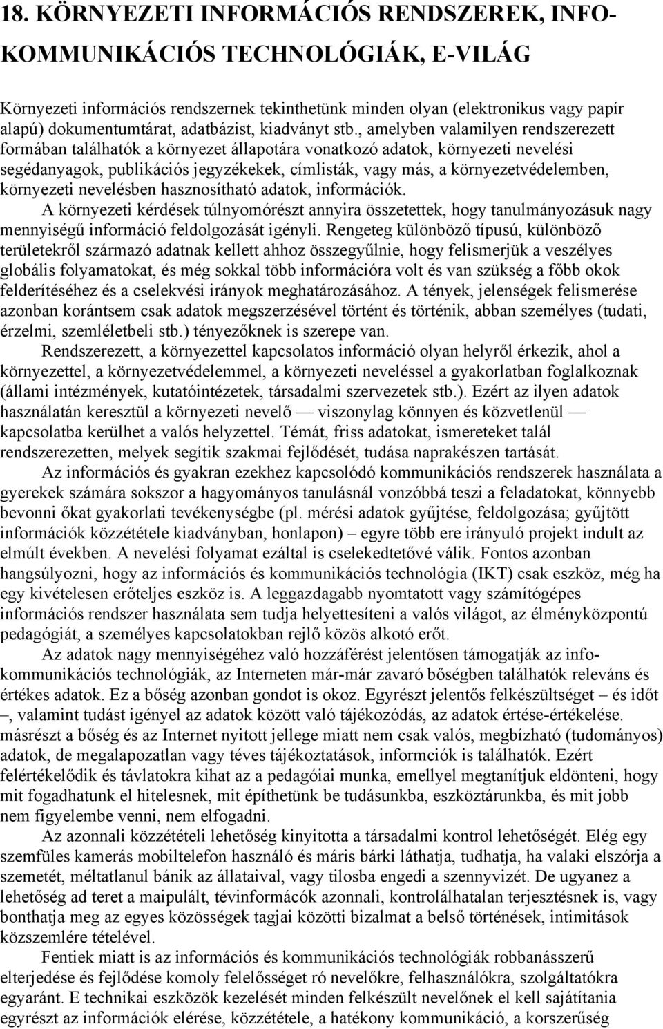 , amelyben valamilyen rendszerezett formában találhatók a környezet állapotára vonatkozó adatok, környezeti nevelési segédanyagok, publikációs jegyzékekek, címlisták, vagy más, a környezetvédelemben,