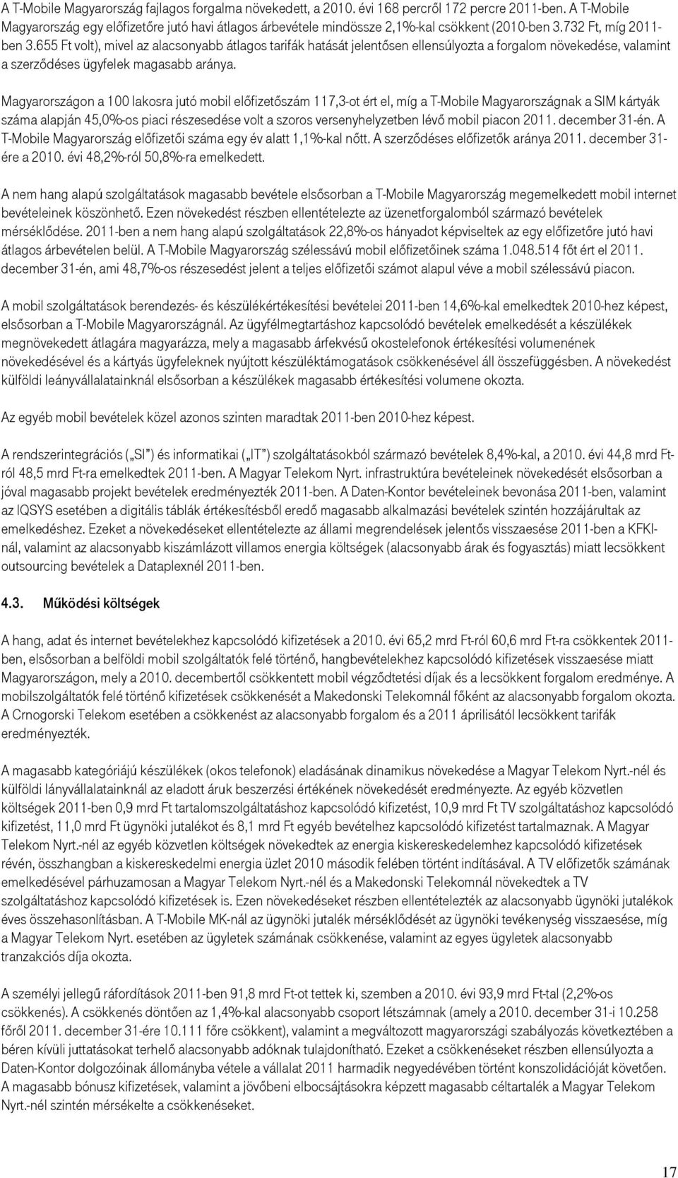 655 Ft volt), mivel az alacsonyabb átlagos tarifák hatását jelentősen ellensúlyozta a forgalom növekedése, valamint a szerződéses ügyfelek magasabb aránya.