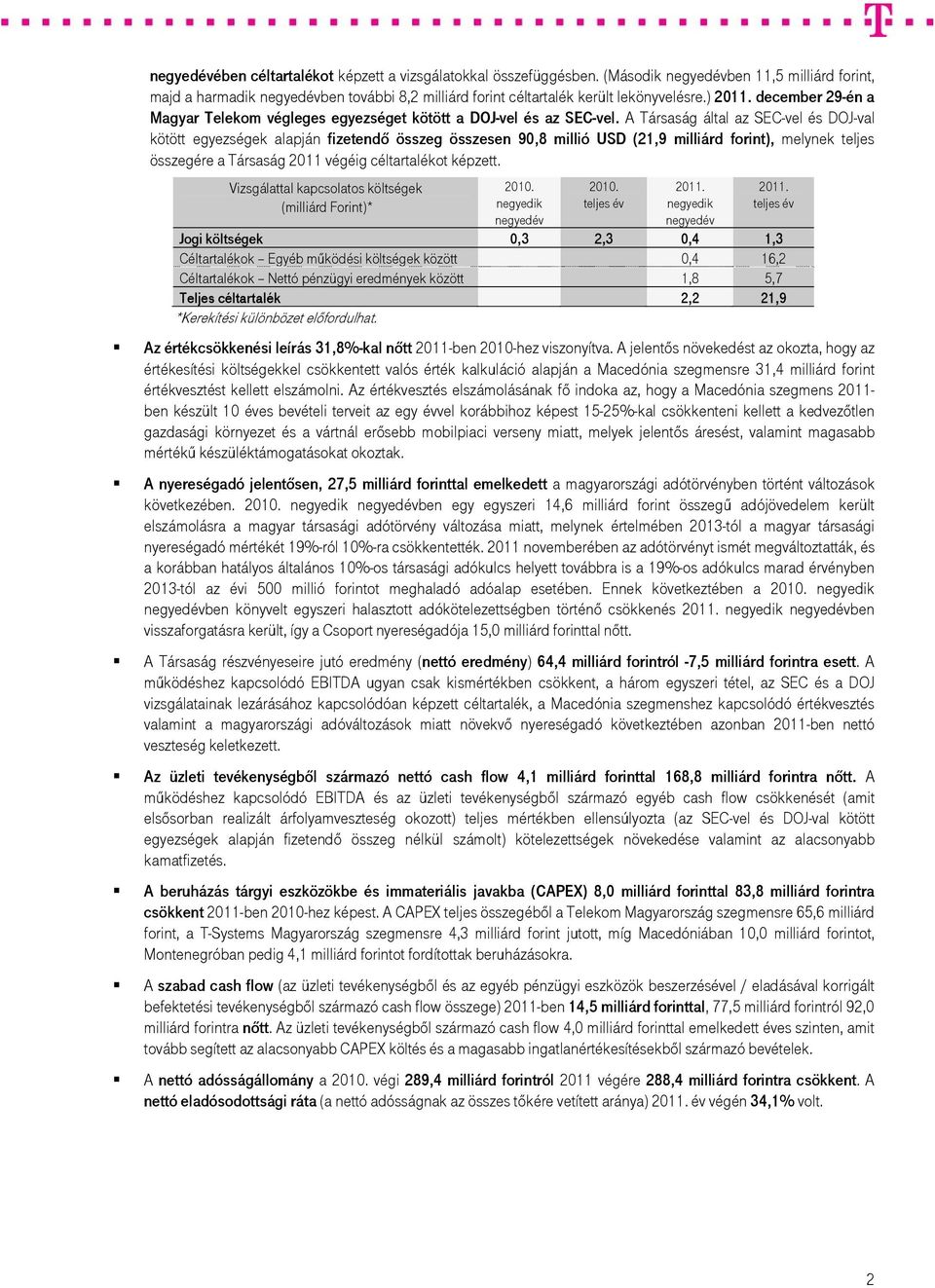 A Társaság által az SEC-vel és DOJ-val kötött egyezségek alapján fizetendő összeg összesen 90,8 millió USD (21,9 milliárd forint), melynek teljes összegére a Társaság 2011 végéig céltartalékot