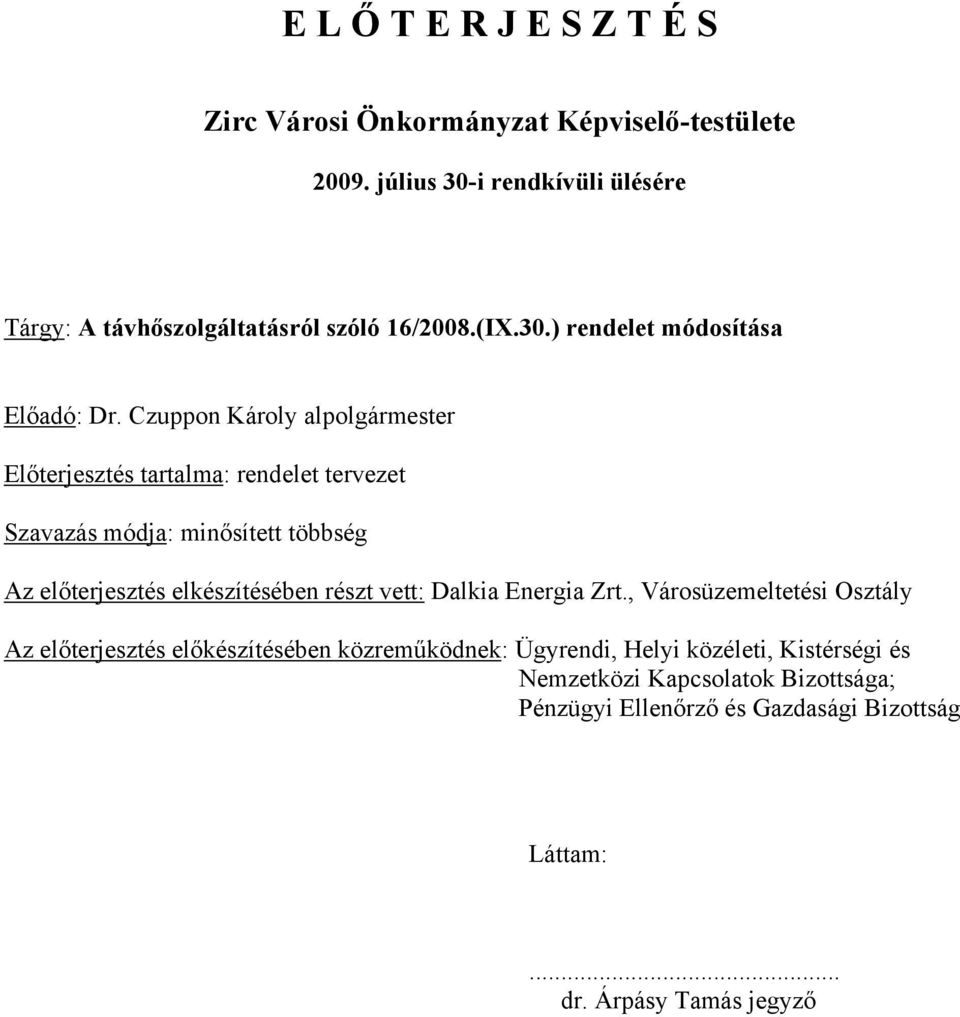 Czuppon Károly alpolgármester Előterjesztés tartalma: rendelet tervezet Szavazás módja: minősített többség Az előterjesztés elkészítésében részt