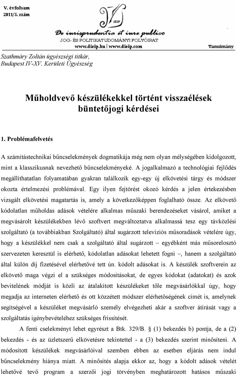 A jogalkalmazó a technológiai fejlődés megállíthatatlan folyamatában gyakran találkozik egy-egy új elkövetési tárgy és módszer okozta értelmezési problémával.