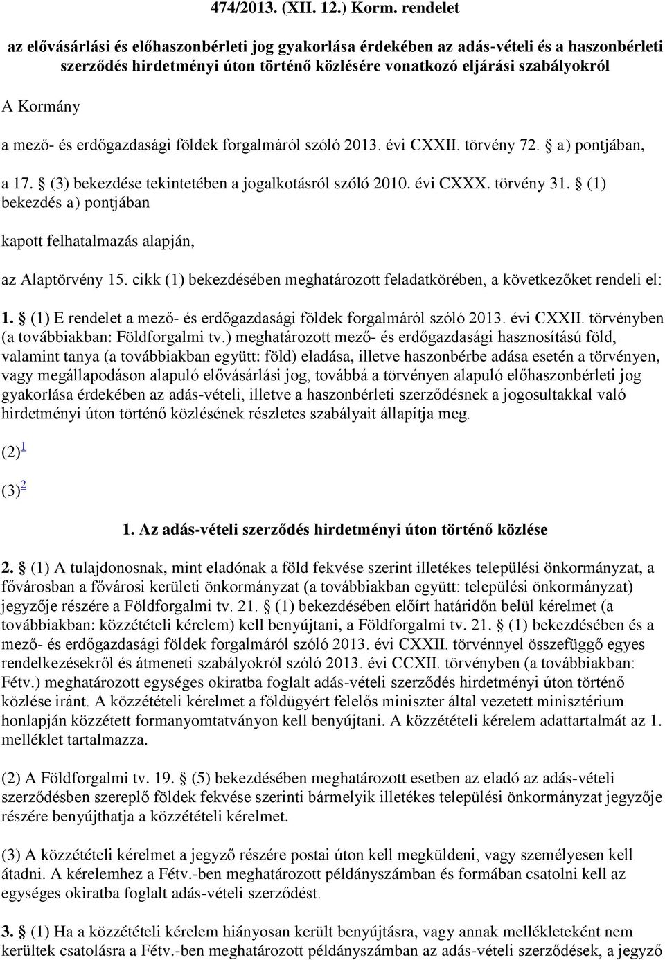 és erdőgazdasági földek forgalmáról szóló 2013. évi CXXII. törvény 72. a) pontjában, a 17. (3) bekezdése tekintetében a jogalkotásról szóló 2010. évi CXXX. törvény 31.