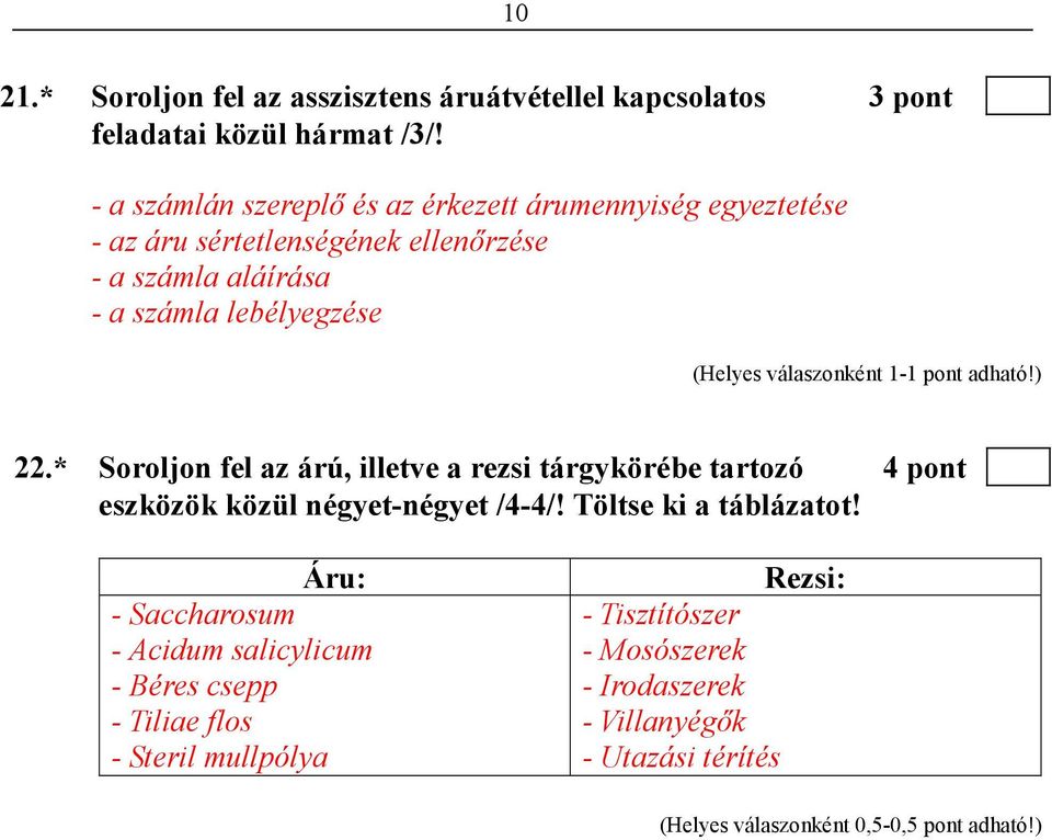 22.* Soroljon fel az árú, illetve a rezsi tárgykörébe tartozó 4 pont eszközök közül négyet-négyet /4-4/! Töltse ki a táblázatot!