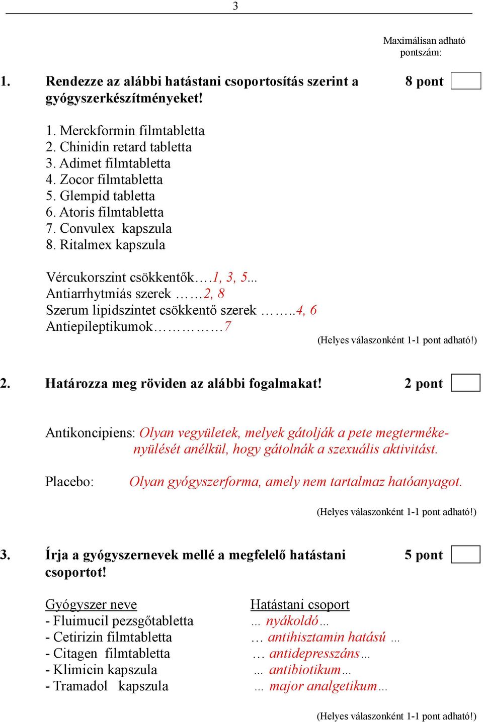 .. Antiarrhytmiás szerek 2, 8 Szerum lipidszintet csökkentı szerek..4, 6 Antiepileptikumok 7 2. Határozza meg röviden az alábbi fogalmakat!