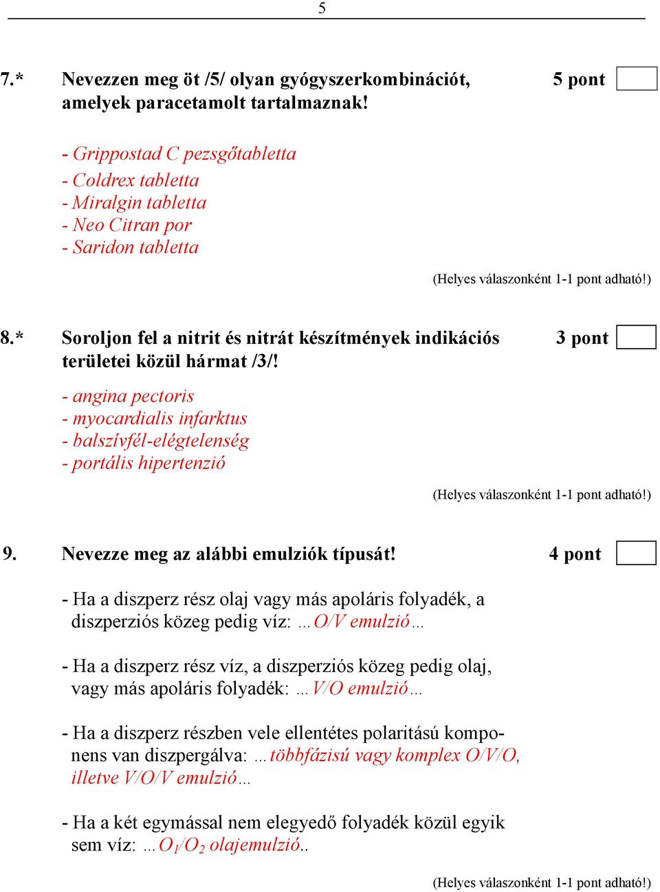 - angina pectoris - myocardialis infarktus - balszívfél-elégtelenség - portális hipertenzió 9. Nevezze meg az alábbi emulziók típusát!