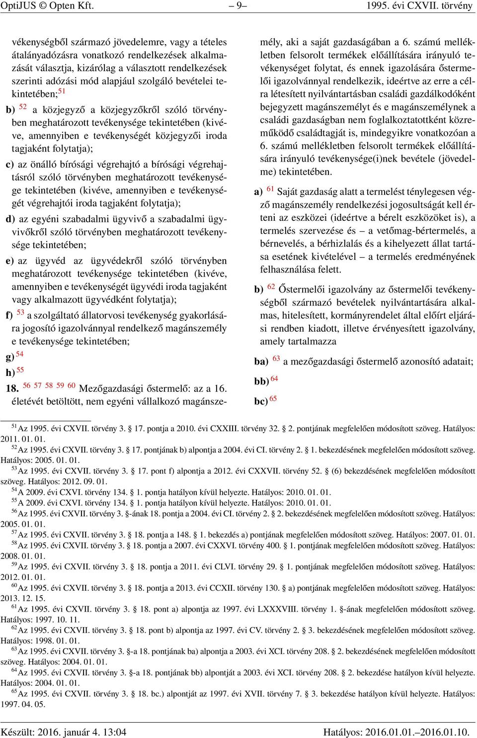 bevételei tekintetében; 51 b) 52 a közjegyző a közjegyzőkről szóló törvényben meghatározott tevékenysége tekintetében (kivéve, amennyiben e tevékenységét közjegyzői iroda tagjaként folytatja); c) az