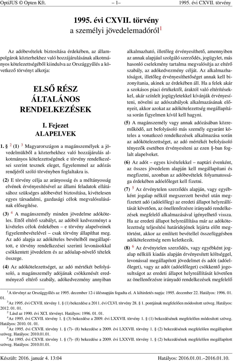 törvény a személyi jövedelemadóról 1 Az adóbevételek biztosítása érdekében, az állampolgárok közterhekhez való hozzájárulásának alkotmányos kötelezettségéből kiindulva az Országgyűlés a következő