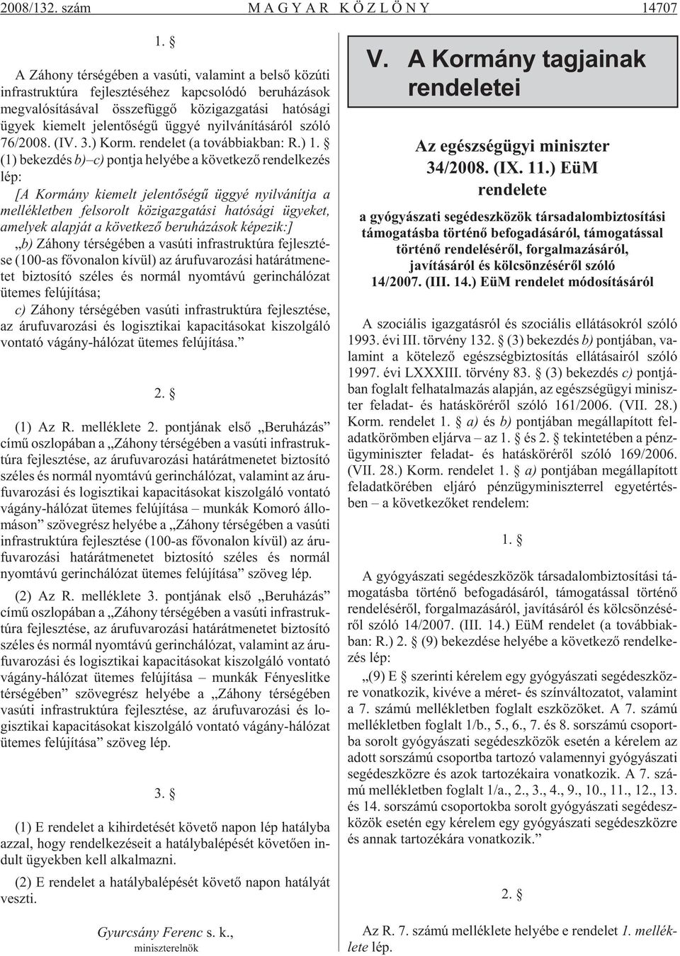 ügyek ki emelt je len tõ sé gû üggyé nyil vá ní tá sá ról szó ló 76/2008. (IV. 3.) Korm. ren de let (a to váb bi ak ban: R.) 1.