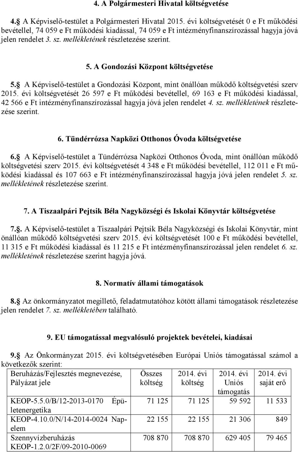 A Gondozási Központ költségvetése 5. A Képviselő-testület a Gondozási Központ, mint önállóan működő költségvetési szerv 2015.