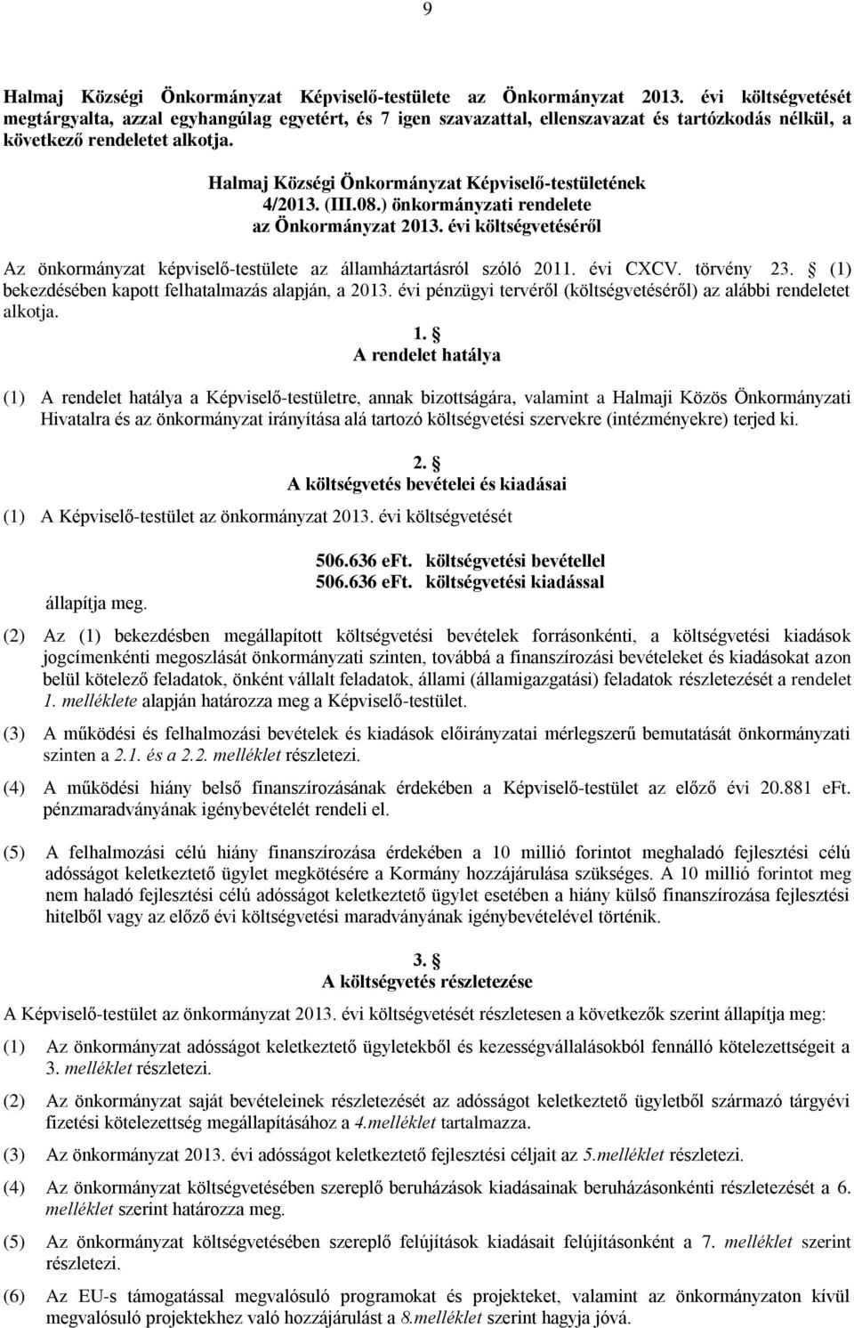 ) önkormányzati rendelete az Önkormányzat 2013. évi költségvetéséről Az önkormányzat képviselő-testülete az államháztartásról szóló 2011. évi CXCV. törvény 23.