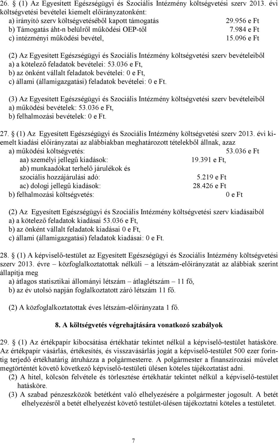 096 e Ft (2) Az Egyesített Egészségügyi és Szociális Intézmény költségvetési szerv bevételeiből a) a kötelező feladatok bevételei: 53.