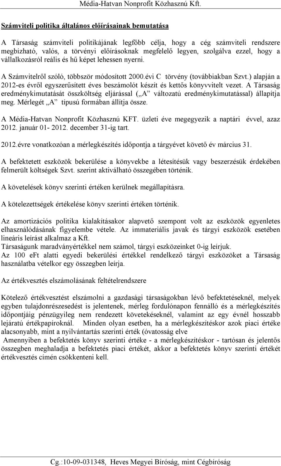 ) alapján a 2012-es évről egyszerűsített éves beszámolót készít és kettős könyvvitelt vezet. A Társaság eredménykimutatását összköltség eljárással ( A változatú eredménykimutatással) állapítja meg.