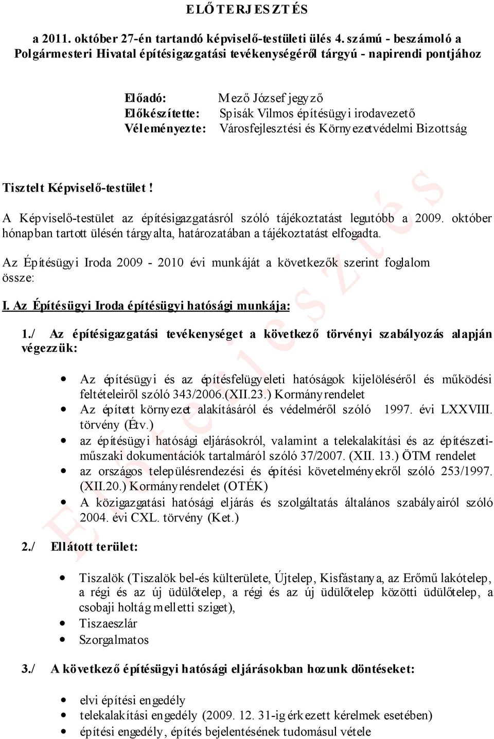 Városfejlesztési és Környezetvédelmi Bizottság Tisztelt Képviselő-testület! A Képviselő-testület az építésigazgatásról szóló tájékoztatást legutóbb a 2009.