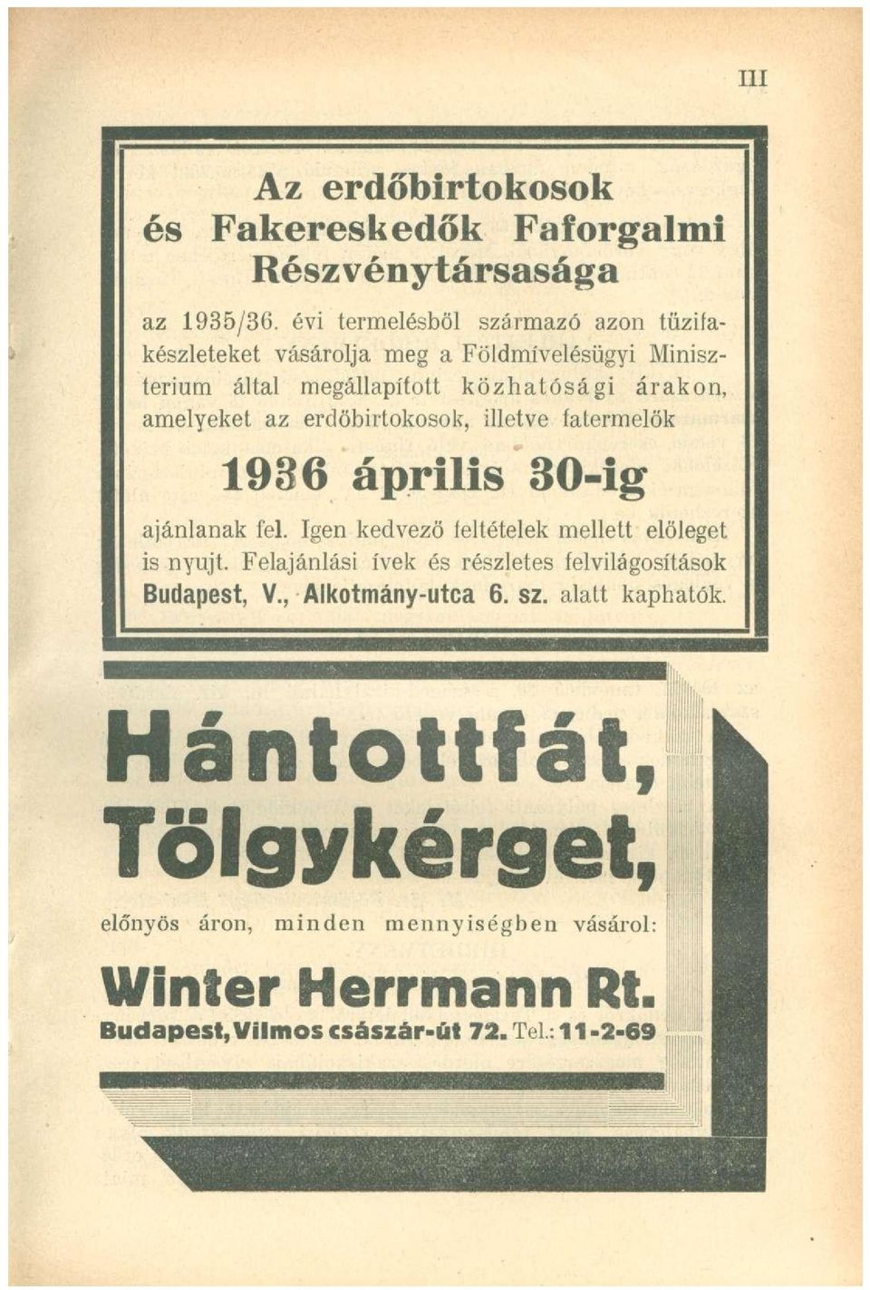 erdőbirtokosok, illetve fatermelök 1936 április 30-ig ajánlanak fel. Igen kedvező feltételek mellett előleget is nyújt.