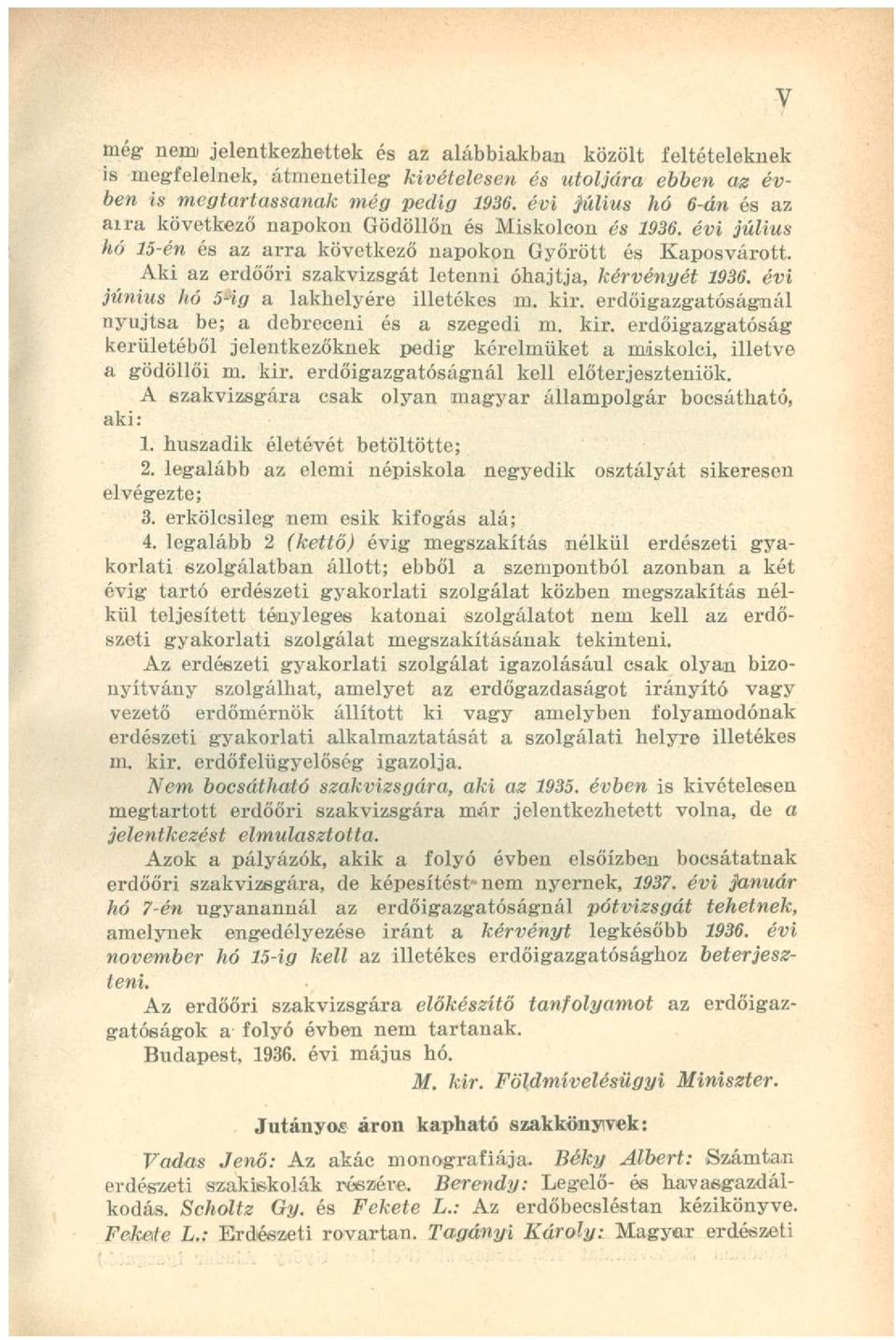 Aki az erdőőri szakvizsgát letenni óhajtja, kérvényét 1936. évi június hó 5-ig a lakhelyére illetékes m. kir.