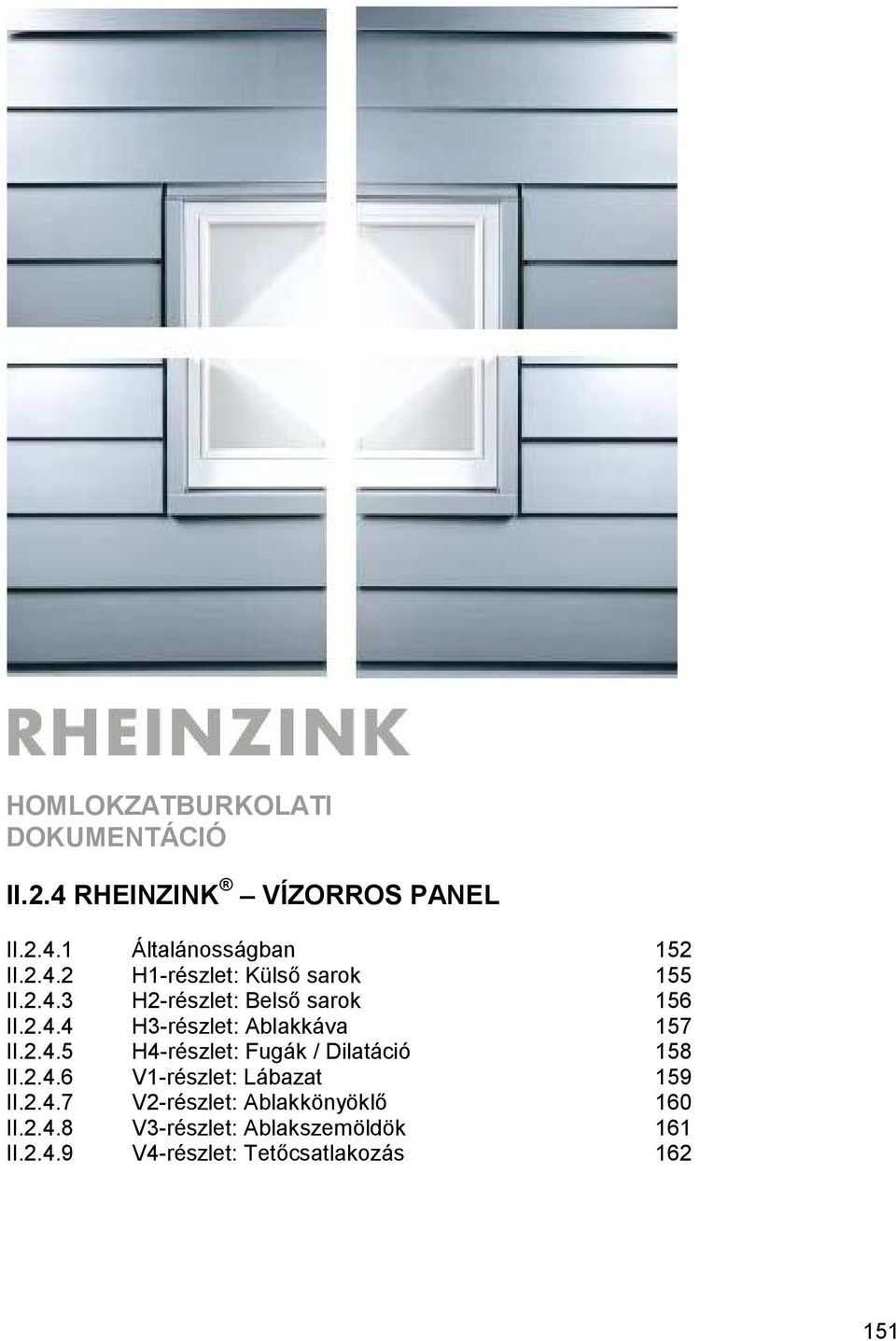 2.4.6 V1-részlet: Lábazat 159 II.2.4.7 V2-részlet: Ablakkö nyö klő 160 II.2.4.8 V3-részlet: Ablakszemö ldö k 161 II.