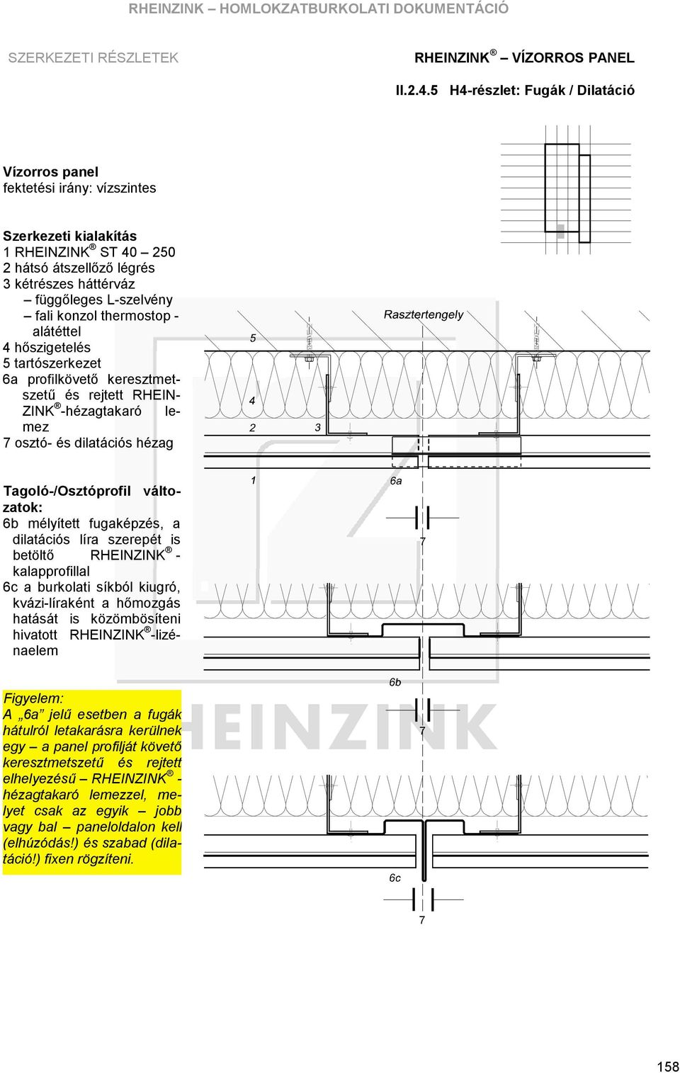 hézag Tagoló -/Osztó profil vá ltozatok: 6b mélyített fugaképzés, a dilatáció s líra szerepét is betö ltő RHEINZINK - kalapprofillal 6c a burkolati síkbó l kiugró, kvázi-líraként