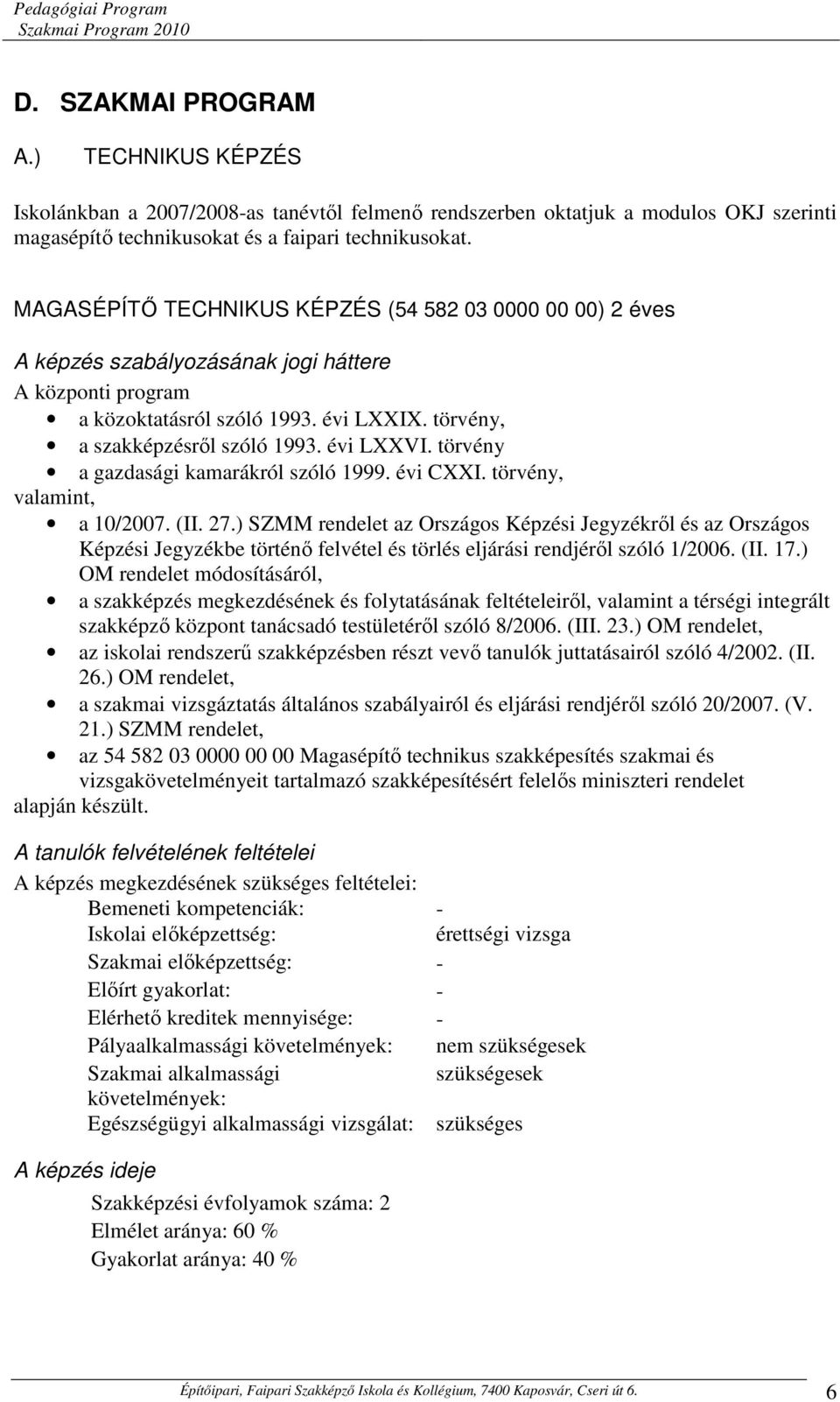 évi LXXVI. törvény a gazdasági kamarákról szóló 1999. évi CXXI. törvény, valamint, a 10/2007. (II. 27.