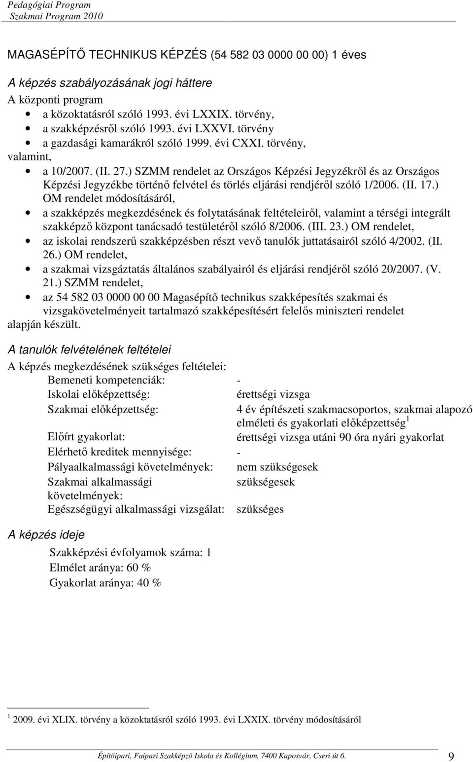 ) SZMM rendelet az Országos Képzési Jegyzékről és az Országos Képzési Jegyzékbe történő felvétel és törlés eljárási rendjéről szóló 1/2006. (II. 17.