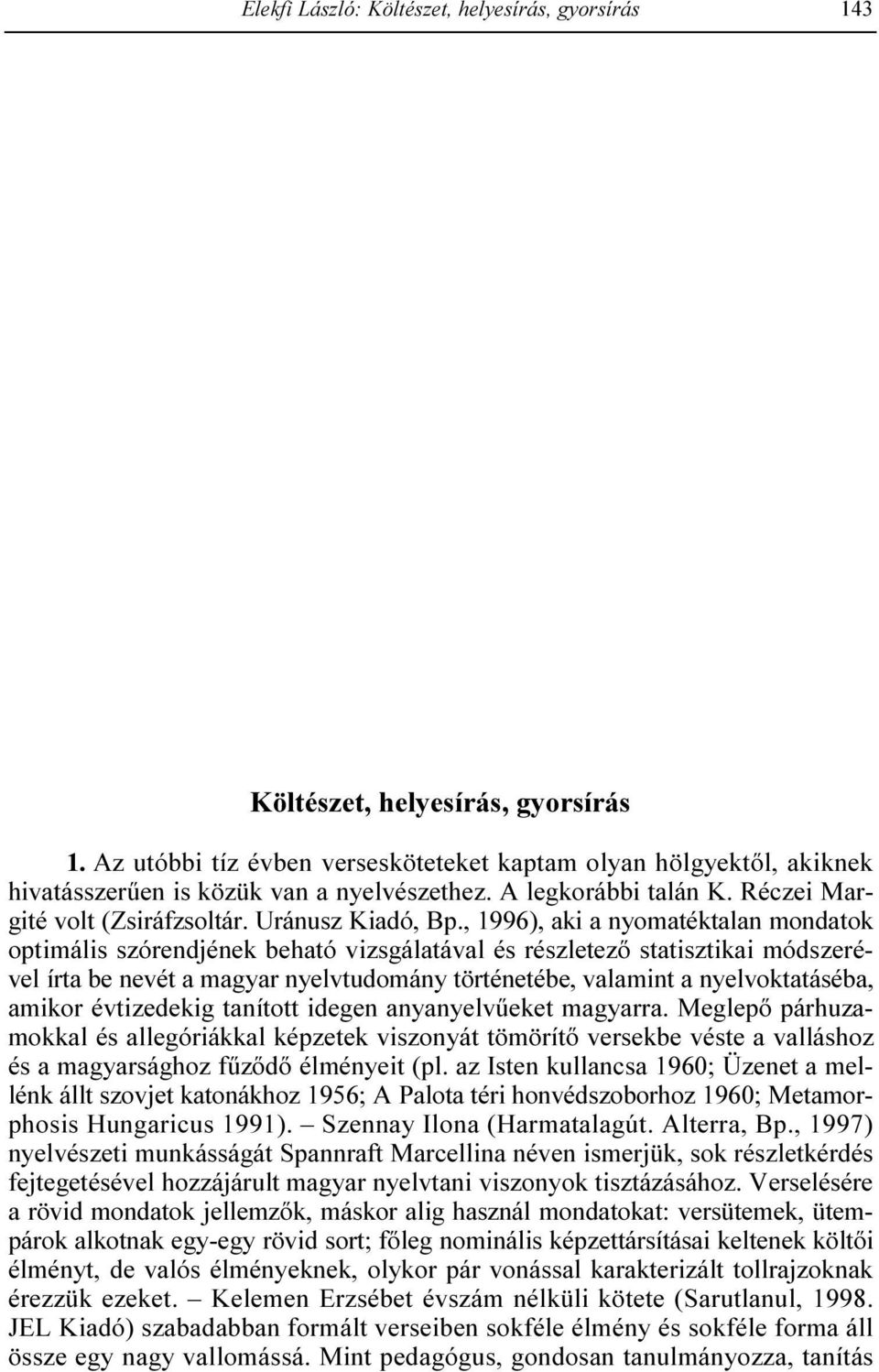 Gósy Mária SUMMARY Gósy, Mária The interrelations of speech perception and speech comprehension in young children Children s first-language perception base and the operative strategies of their