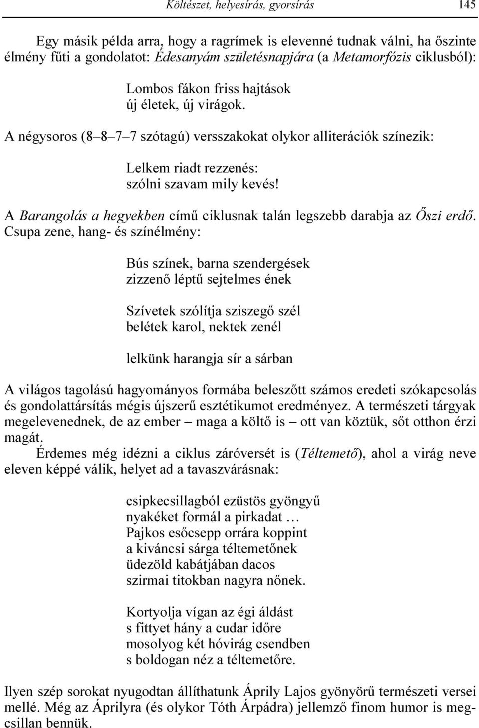 A Barangolás a hegyekben címő ciklusnak talán legszebb darabja az İszi erdı.